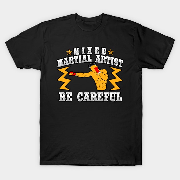 Mixed Martial Artist Be Careful T-Shirt by LetsBeginDesigns